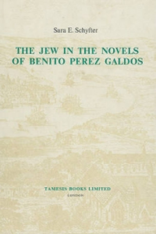 Carte Jew in the Novels of Benito Perez Galdos Sara E. Schyfter