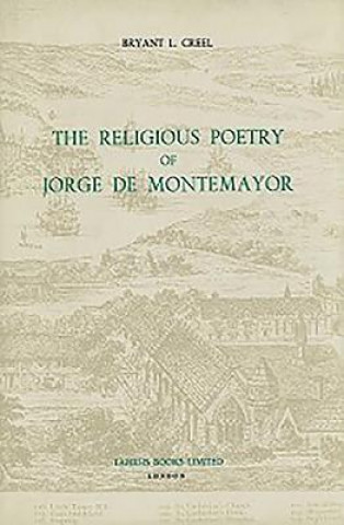 Könyv Religious Poetry of Jorge de Montemayor Bryant L. Creel