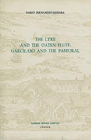 Könyv Lyre and the Oaten Flute: Garcilaso and the Pastoral Dario Fernandez-Morera
