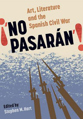 Könyv No Pasaran: Art, Literature and the Civil War Stephen Hart