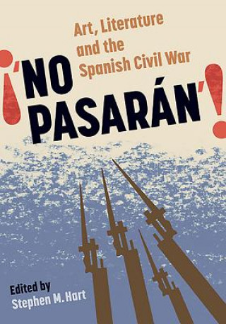 Kniha No Pasaran: Art, Literature and the Civil War Stephen Hart