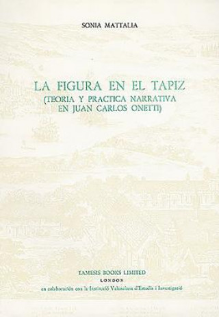 Buch La Figura en el Tapiz:  Teoria y practica narrativa en Juan Carlos Onetti Sonia Mattalia