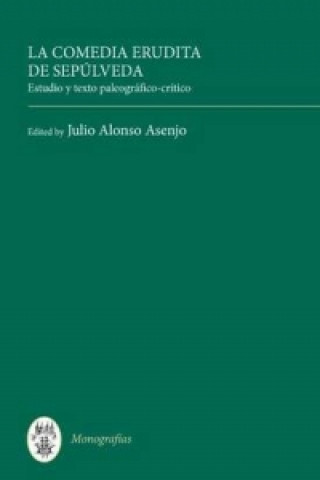 Knjiga La Comedia erudita de Sepulveda Julio Alonso Asenjo