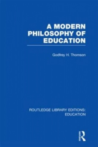 Carte Modern Philosophy of Education (RLE Edu K) Godfrey Thomson