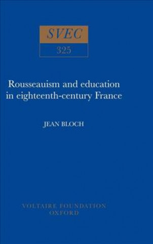 Książka Rousseauism and Education in Eighteenth-century France Jean Bloch