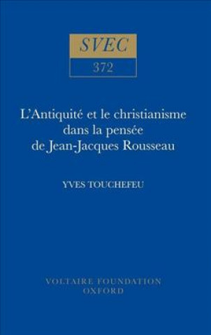 Kniha L'Antiquite et le christianisme dans la pensee de Jean-Jacques Rousseau Yves Touchefeu