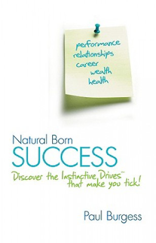 Carte Natural Born Success - Discover the Instinctive Drives That Make You Tick! Paul Burgess