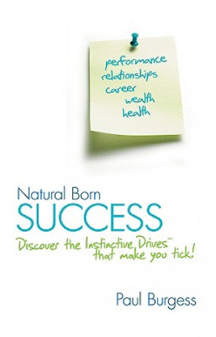 Kniha Natural Born Success - Discover the Instinctive Drives That Make You Tick! Paul Burgess