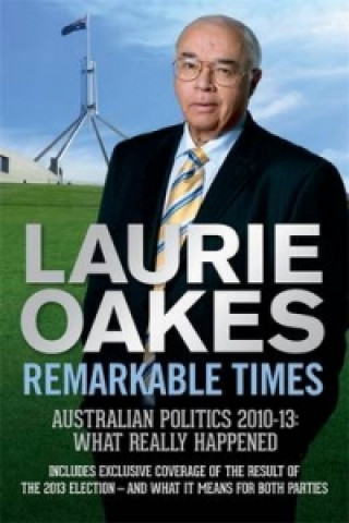 Knjiga Remarkable Times Laurie Oakes