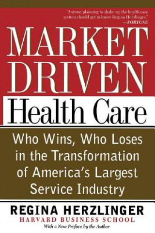 Kniha Market-driven Health Care Regina E. Herzlinger