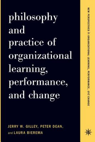 Kniha Philosophy And Practice Of Organizational Learning, Performance And Change Laura L. Bierema