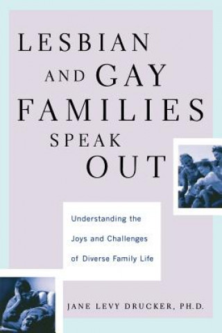 Kniha Lesbian And Gay Families Speak Out Understanding The Joys And Challenges Of Diverse Family Life Jane Drucker