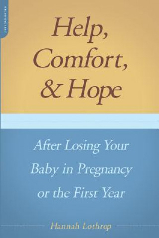 Książka Help, Comfort, And Hope After Losing Your Baby In Pregnancy Or The First Year Hannah Lothrop