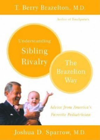 Könyv Understanding Sibling Rivalry - The Brazelton Way T. Berry Brazelton