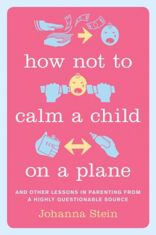 Könyv How Not to Calm a Child on a Plane Johanna Stein