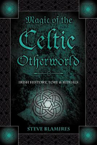 Könyv Magic of the Celtic Otherworld Steve Blamires