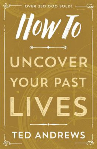 Carte How to Uncover Your Past Lives Ted Andrews