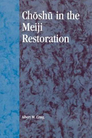 Книга Choshu in the Meiji Restoration Albert M. Craig