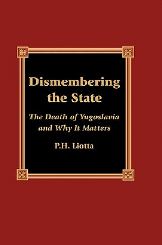 Carte Dismembering the State P. H. Liotta