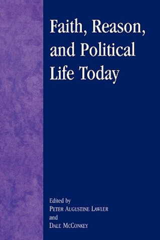 Książka Faith, Reason, and Political Life Today Peter Augustine Lawler