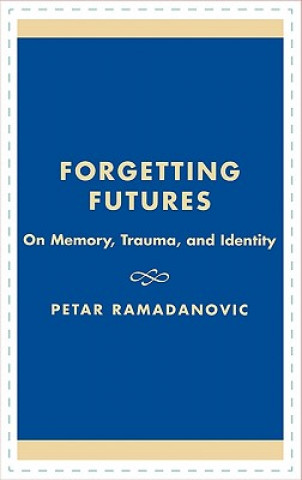 Carte Forgetting Futures Petar Ramadanovic