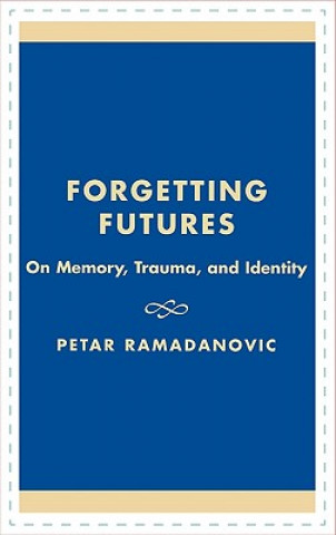 Kniha Forgetting Futures Petar Ramadanovic