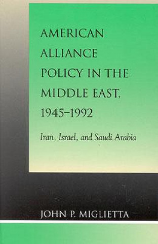 Kniha American Alliance Policy in the Middle East, 1945-1992 John P. Miglietta