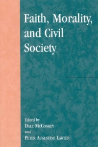 Buch Faith, Morality, and Civil Society Peter Augustine Lawler