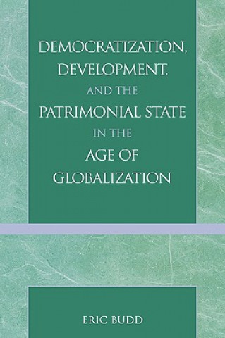 Carte Democratization, Development, and the Patrimonial State in the Age of Globalization Eric N. Budd
