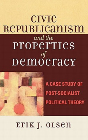Könyv Civic Republicanism and the Properties of Democracy Erik J. Olsen