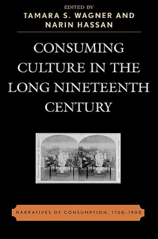Kniha Consuming Culture in the Long Nineteenth Century Narin Hassan