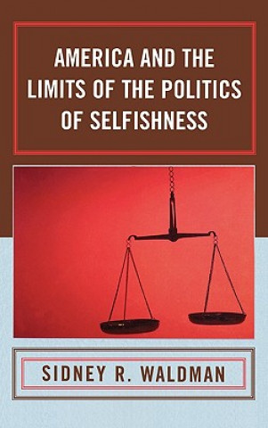 Könyv America and the Limits of the Politics of Selfishness Sidney R. Waldman