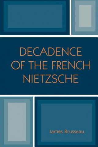 Knjiga Decadence of the French Nietzsche James Brusseau