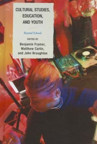 Knjiga Cultural Studies, Education, and Youth Benjamin Frymer