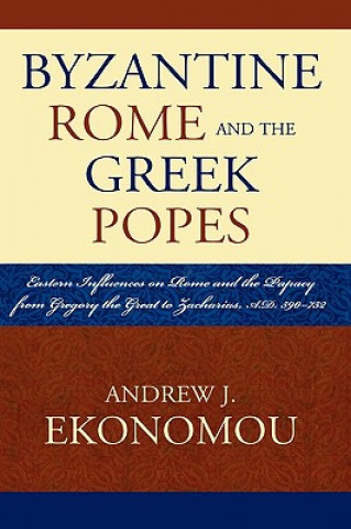 Książka Byzantine Rome and the Greek Popes Andrew J. Ekonomou