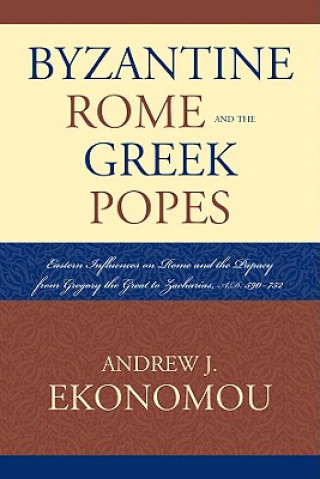 Kniha Byzantine Rome and the Greek Popes Andrew J. Ekonomou