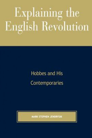 Carte Explaining the English Revolution Mark Stephen Jendrysik