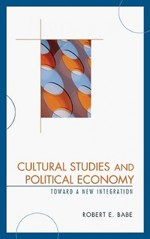 Kniha Cultural Studies and Political Economy Robert E. Babe