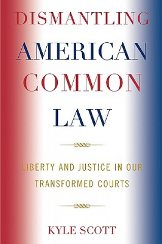 Kniha Dismantling American Common Law Kyle Scott