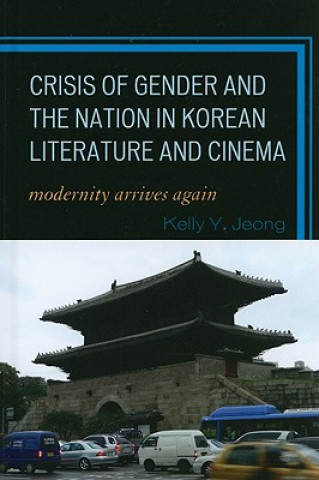Kniha Crisis of Gender and the Nation in Korean Literature and Cinema Kelly Y. Jeong