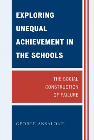 Könyv Exploring Unequal Achievement in the Schools George Ansalone