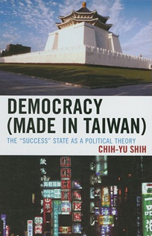 Könyv Democracy (Made in Taiwan) Chih-yu Shih