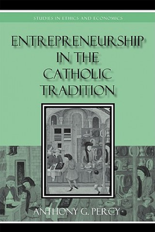Kniha Entrepreneurship in the Catholic Tradition Anthony G. Percy