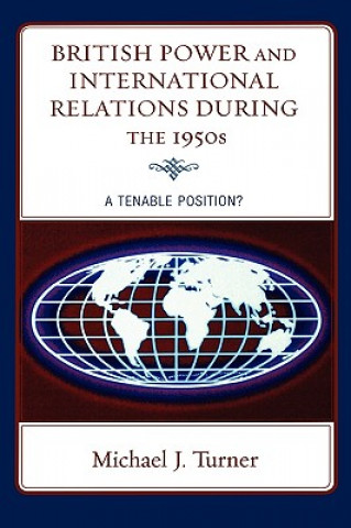 Könyv British Power and International Relations during the 1950s Michael J. Turner