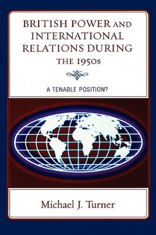 Livre British Power and International Relations during the 1950s Michael J. Turner