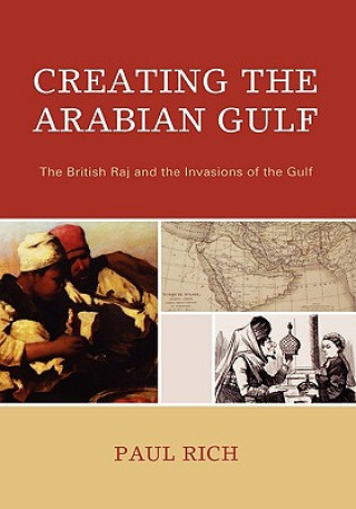 Könyv Creating the Arabian Gulf Paul J. Rich