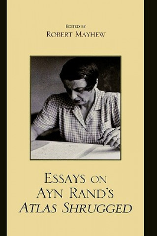 Carte Essays on Ayn Rand's Atlas Shrugged Robert Mayhew