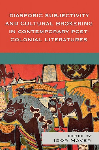 Carte Diasporic Subjectivity and Cultural Brokering in Contemporary Post-Colonial Literatures Igor Maver