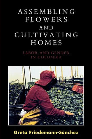 Kniha Assembling Flowers and Cultivating Homes Greta Friedemann-Sanchez