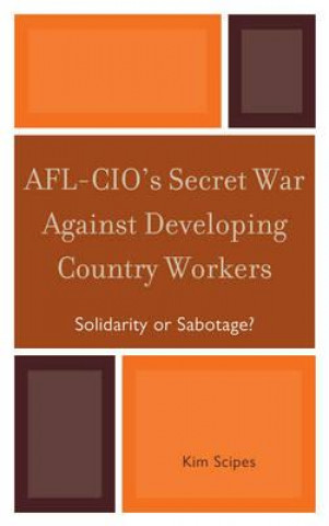 Knjiga AFL-CIO's Secret War against Developing Country Workers Kim Scipes